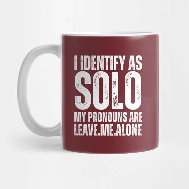 I Identify As Solo My Pronouns Are Leave Me Alone by darafenara